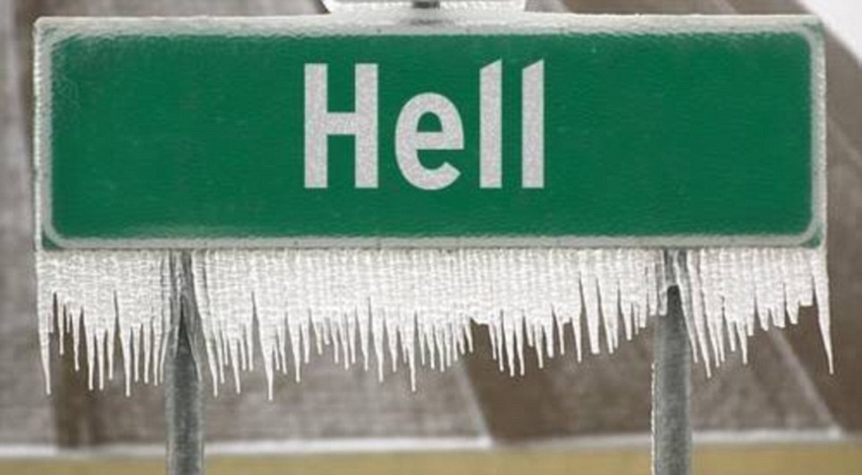 Even hell must abide by the Laws the Creator has established for the seasons.  (It's so cold that now HELL has frozen over:  Michigan town falls victim to record cold temperatures, Daily Mail, January 8, 2014)